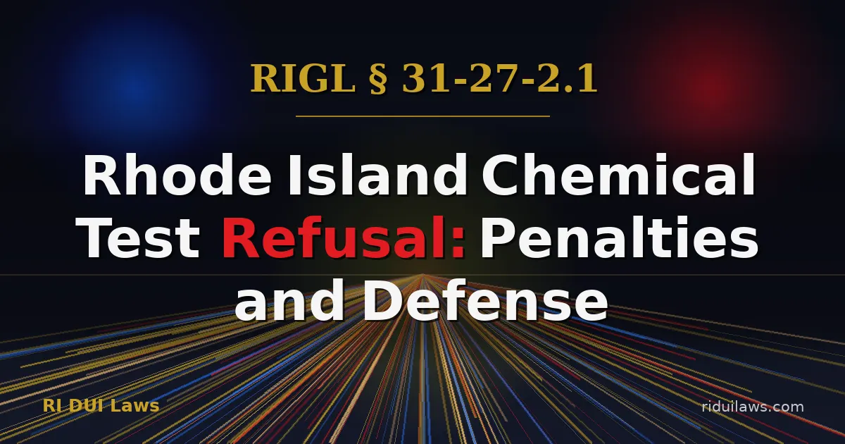 Rhode Island Chemical Test Refusal Under § 31-27-2.1 - Penalties, License Suspension, and Defense