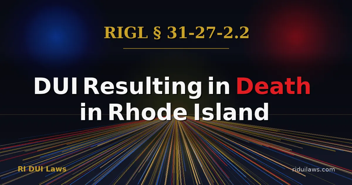DUI Resulting in Death in Rhode Island - § 31-27-2.2 DUI Manslaughter Penalties and Defense